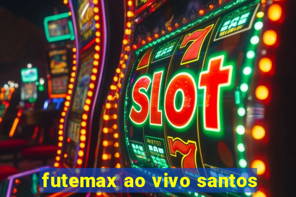 futemax ao vivo santos